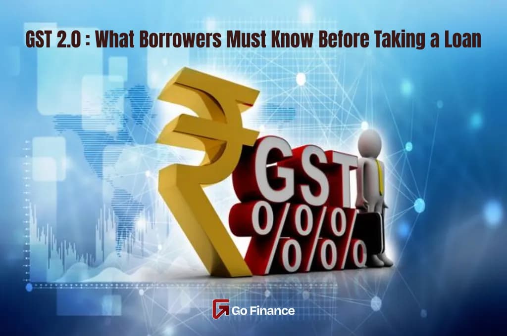 GST 2.0 Explained: What Borrowers Must Know Before Taking a Loan