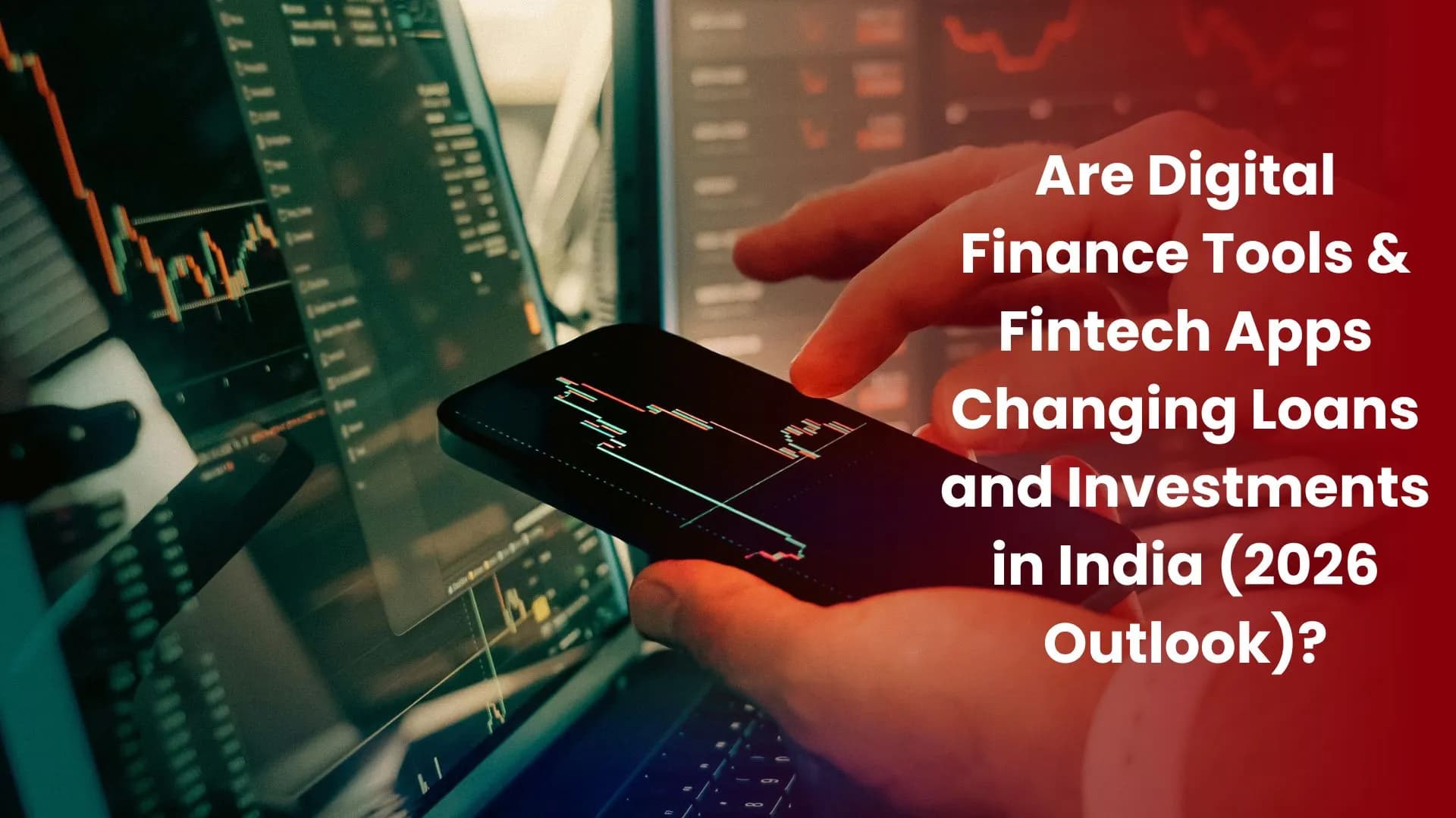Are Digital Finance Tools & Fintech Apps Changing Loans and Investments in India (2026 Outlook)?