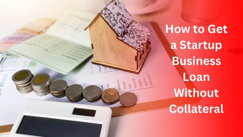 How to Get a Startup Business Loan Without Collateral